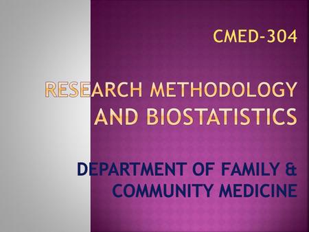 This course consists of: (1)Topics relating to Research Methodology and Biostatistics (concept learning with examples) (2) A research project (applying.