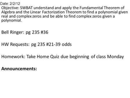 Objective: SWBAT understand and apply the Fundamental Theorem of Algebra and the Linear Factorization Theorem to find a polynomial given real and complex.