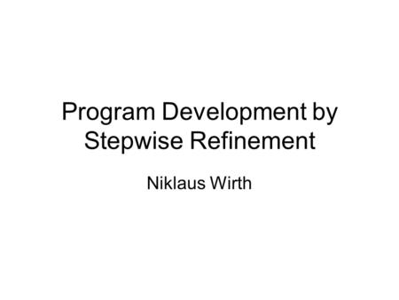 Program Development by Stepwise Refinement