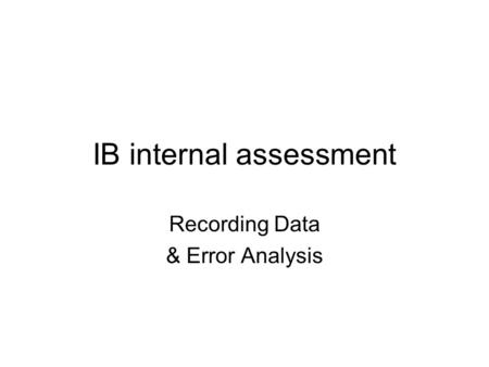 IB internal assessment Recording Data & Error Analysis.