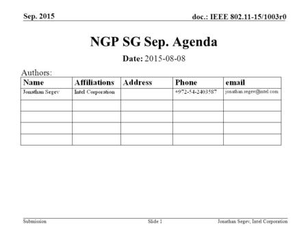 Submission doc.: IEEE 802.11-15/1003r0 NGP SG Sep. Agenda Date: 2015-08-08 Slide 1Jonathan Segev, Intel Corporation Sep. 2015 Authors: