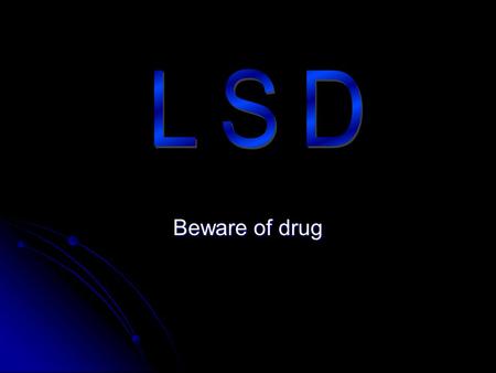 Beware of drug. lsd LSD, (aka) acid, is odourless, colourless, and has a slightly bitter taste and is usually taken by mouth. Often LSD is added to.