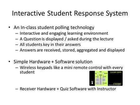 Interactive Student Response System An In-class student polling technology – Interactive and engaging learning environment – A Question is displayed /