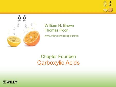 William H. Brown Thomas Poon www.wiley.com/college/brown Chapter Fourteen Carboxylic Acids.