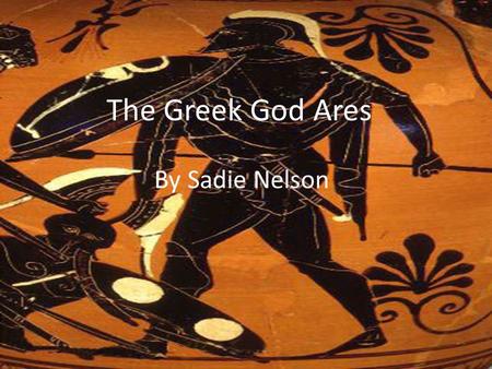 The Greek God Ares By Sadie Nelson.