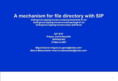 1 A mechanism for file directory with SIP draft-garcia-sipping-resource-sharing-framework-01.txt draft-garcia-sipping-resource-event-package-01.txt draft-garcia-sipping-resource-desc-pidf-00.txt.