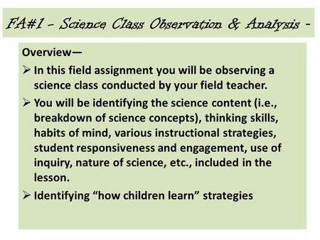 FA#1 - Science Class Observation & Analysis - Overview—  In this field assignment you will be observing a science class conducted by your field teacher.