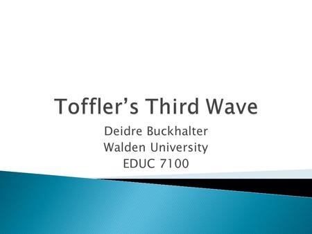 Deidre Buckhalter Walden University EDUC 7100. Agricultural Era 8000 B.C. – 1750 A.D. Industrial Era 1750 A.D. - 1955 Information Era 1955 - Present The.