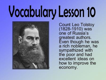 Count Leo Tolstoy (1828-1910) was one of Russia’s greatest authors. Even though he was a rich nobleman, he sympathized with the poor and had excellent.