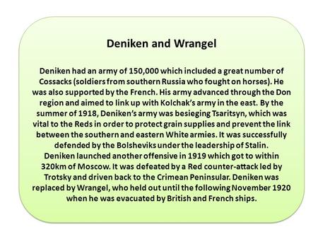 Deniken and Wrangel Deniken had an army of 150,000 which included a great number of Cossacks (soldiers from southern Russia who fought on horses). He was.