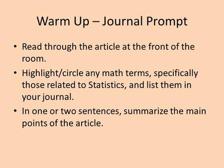 Warm Up – Journal Prompt Read through the article at the front of the room. Highlight/circle any math terms, specifically those related to Statistics,