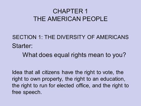 CHAPTER 1 THE AMERICAN PEOPLE SECTION 1: THE DIVERSITY OF AMERICANS Starter: What does equal rights mean to you? Idea that all citizens have the right.