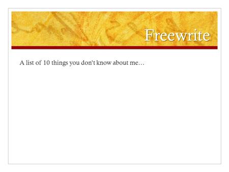 Freewrite A list of 10 things you don’t know about me…