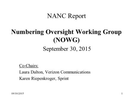 NANC Report Numbering Oversight Working Group (NOWG) September 30, 2015 Co-Chairs: Laura Dalton, Verizon Communications Karen Riepenkroger, Sprint 09/30/20151.