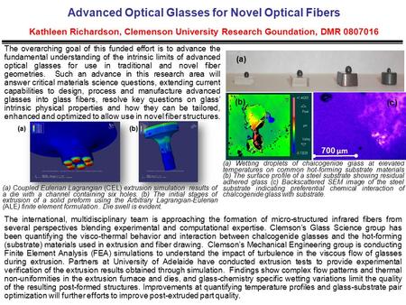 Advanced Optical Glasses for Novel Optical Fibers Kathleen Richardson, Clemenson University Research Goundation, DMR 0807016 The international, multidisciplinary.