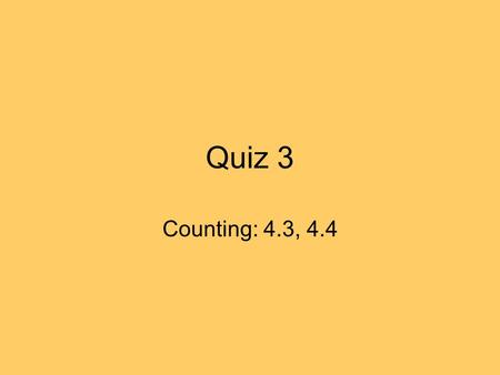 Quiz 3 Counting: 4.3, 4.4.