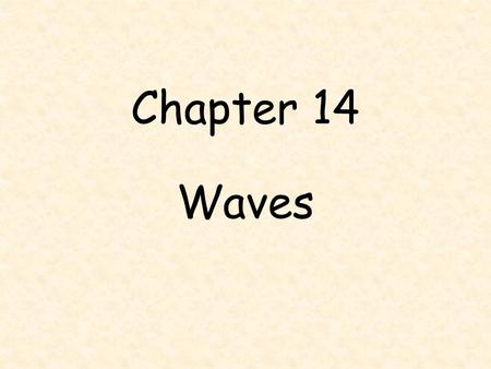 Chapter 14 Waves. I. What’s in a wave? A.A WAVE is a repeating disturbance or movement that transfers energy through matter or space. 1.Waves transfer.