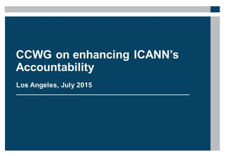 CCWG on enhancing ICANN’s Accountability Los Angeles, July 2015.