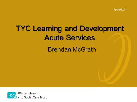 Brendan McGrath TYC Learning and Development Acute Services Appendix 5.