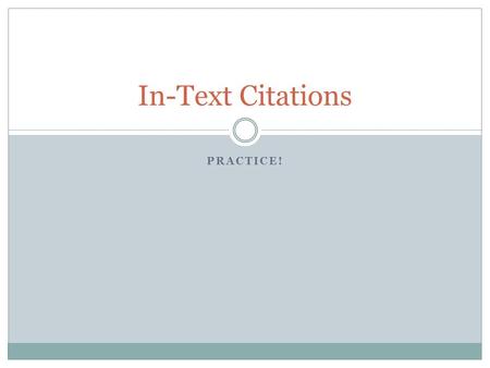 PRACTICE! In-Text Citations. Direct Quote Make a direct quotation from the following sentence: Content development is the hardest, most time consuming.