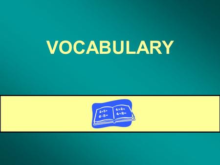 VOCABULARY. For any numbers a, b, and c, if a = b then a + c = b + c Addition Property of Equality.