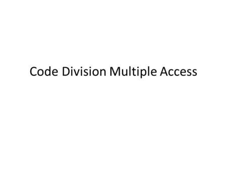 Code Division Multiple Access. 2 Code Division Multiplexing Also known as code division multiple access An advanced technique that allows multiple devices.