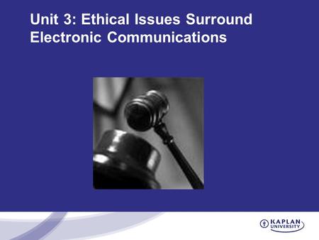 Unit 3: Ethical Issues Surround Electronic Communications.