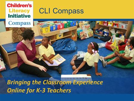 CLI Compass Bringing the Classroom Experience Online for K-3 Teachers.