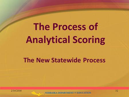 The Process of Analytical Scoring The New Statewide Process 2/16/201632.