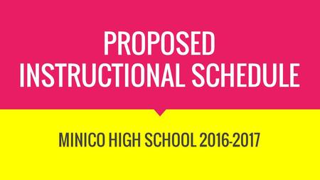 PROPOSED INSTRUCTIONAL SCHEDULE MINICO HIGH SCHOOL 2016-2017.