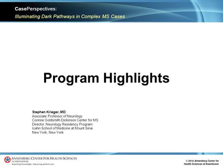 CasePerspectives: Illuminating Dark Pathways in Complex MS Cases Program Highlights Stephen Krieger, MD Associate Professor of Neurology Corinne Goldsmith.