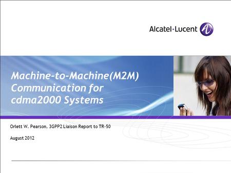 Machine-to-Machine(M2M) Communication for cdma2000 Systems Orlett W. Pearson, 3GPP2 Liaison Report to TR-50 August 2012.