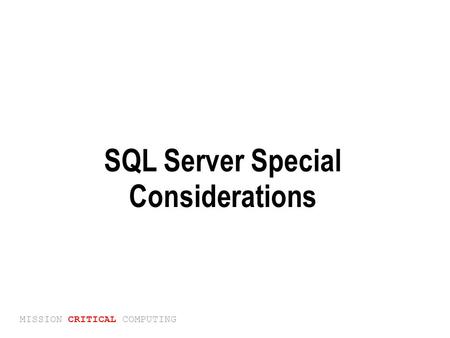 MISSION CRITICAL COMPUTING SQL Server Special Considerations.