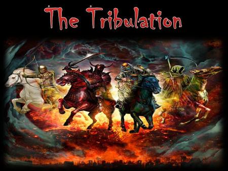 The Tribulation.