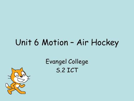 Unit 6 Motion – Air Hockey Evangel College S.2 ICT.