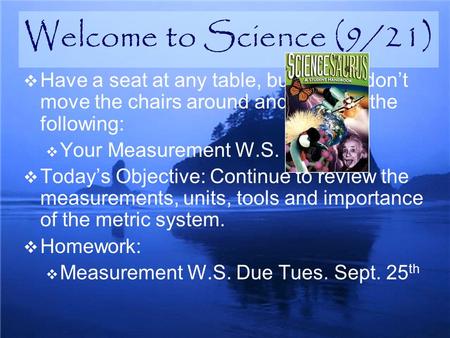  Have a seat at any table, but please don’t move the chairs around and take out the following:  Your Measurement W.S.  Today’s Objective: Continue to.