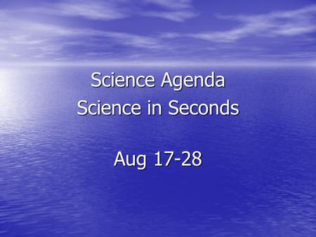 Science Agenda Science in Seconds Aug 17-28. Science Agenda 08-17-15 Characteristics of Living Things Characteristics of Living Things Enduring Skills.