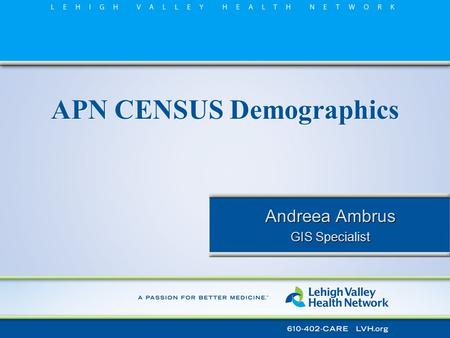 APN CENSUS Demographics Andreea Ambrus GIS Specialist Andreea Ambrus GIS Specialist.