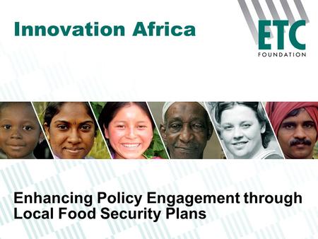 Enhancing Policy Engagement through Local Food Security Plans Innovation Africa.