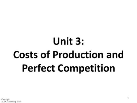 Unit 3: Costs of Production and Perfect Competition