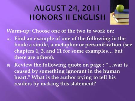 Warm-up: Choose one of the two to work on: A) Find an example of one of the following in the book: a simile, a metaphor or personification (see chapters.