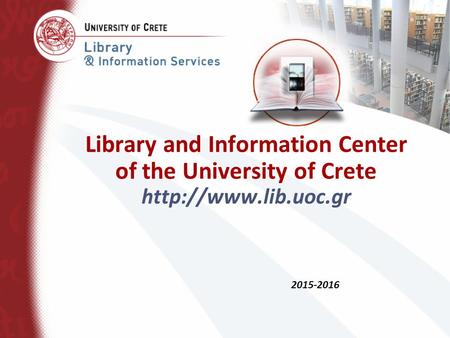 Library and Information Center of the University of Crete  2015-2016.