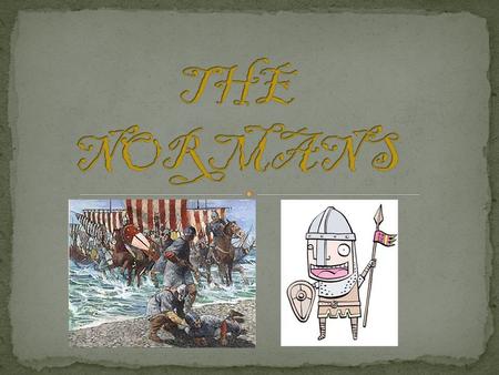 The Normans came from Normandy, France. However, they were originally Vikings from Scandinavia. At the beginning of the tenth century, the French King,