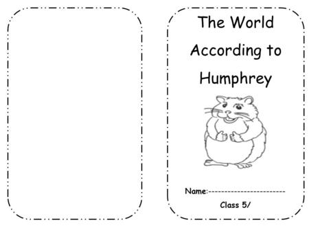 The World According to Humphrey Name:------------------------ Class 5/