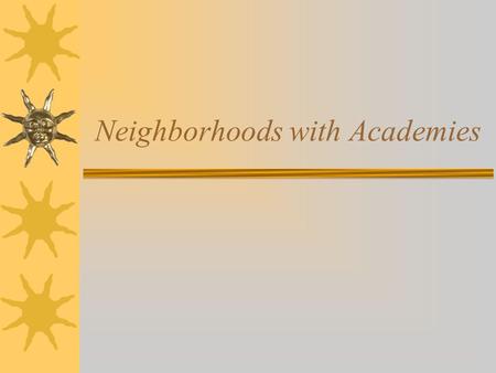 Neighborhoods with Academies. Neighborhood with Academies 9 th 10 th 11 th 12 th 11 th & 12 th Focus Academies.