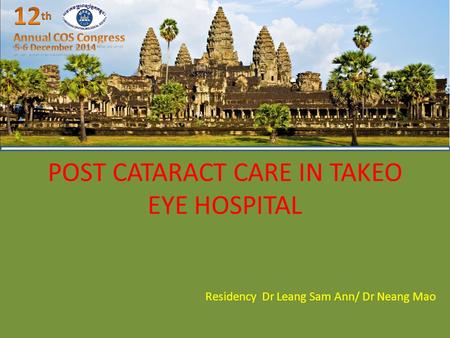 POST CATARACT CARE IN TAKEO EYE HOSPITAL Residency Dr Leang Sam Ann/ Dr Neang Mao.