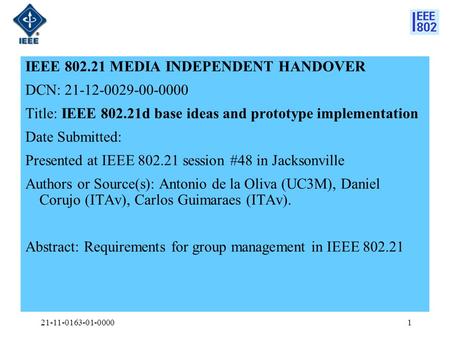 IEEE 802.21 MEDIA INDEPENDENT HANDOVER DCN: 21-12-0029-00-0000 Title: IEEE 802.21d base ideas and prototype implementation Date Submitted: Presented at.