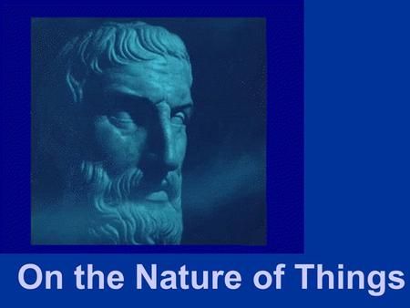 On the Nature of Things. Motion of Atoms Weight of atoms causes them to naturally move downward (II, 190). All atoms have equal speed in void (II, 239).