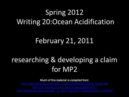 Spring 2012 Writing 20:Ocean Acidification February 21, 2011 researching & developing a claim for MP2 Much of this material is compiled from: