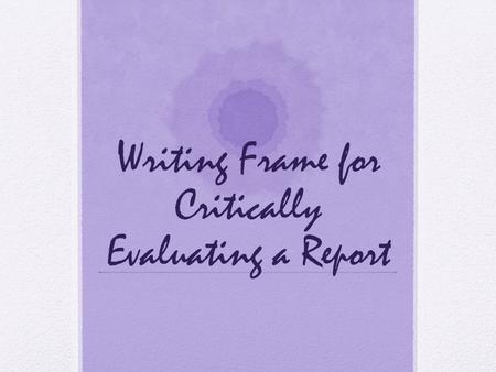 Writing Frame for Critically Evaluating a Report.